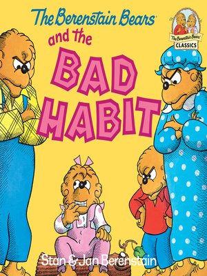 cover image of The Berenstain Bears and the Bad Habit
